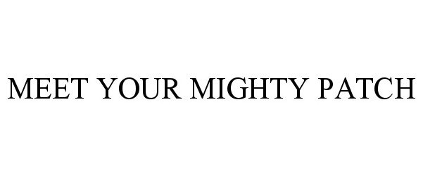 Trademark Logo MEET YOUR MIGHTY PATCH