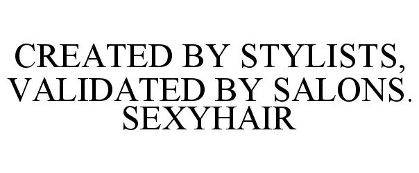  CREATED BY STYLISTS, VALIDATED BY SALONS. SEXYHAIR