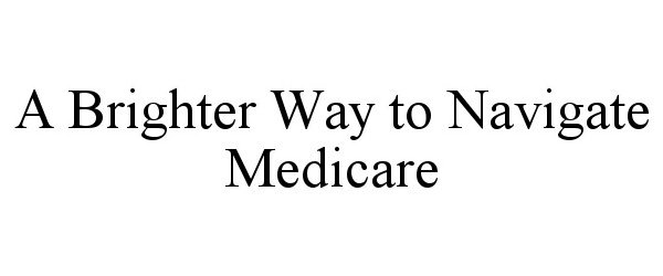 Trademark Logo A BRIGHTER WAY TO NAVIGATE MEDICARE