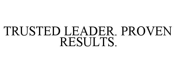  TRUSTED LEADER. PROVEN RESULTS.