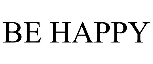 Trademark Logo BE HAPPY