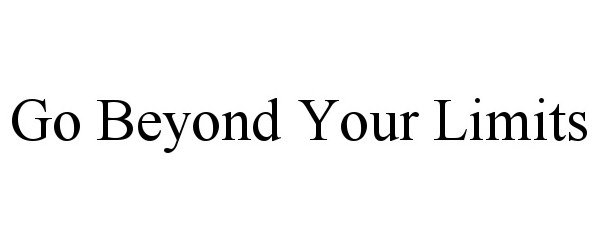  GO BEYOND YOUR LIMITS