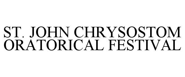 Trademark Logo ST. JOHN CHRYSOSTOM ORATORICAL FESTIVAL