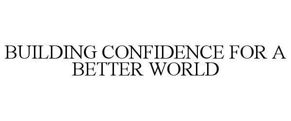  BUILDING CONFIDENCE FOR A BETTER WORLD