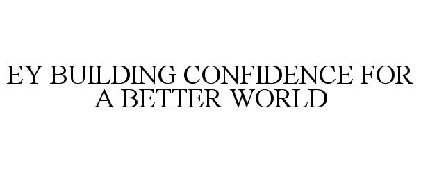Trademark Logo EY BUILDING CONFIDENCE FOR A BETTER WORLD