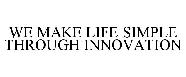 Trademark Logo WE MAKE LIFE SIMPLE THROUGH INNOVATION