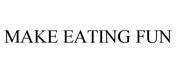 Trademark Logo MAKE EATING FUN