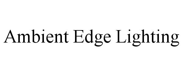 Trademark Logo AMBIENT EDGE LIGHTING