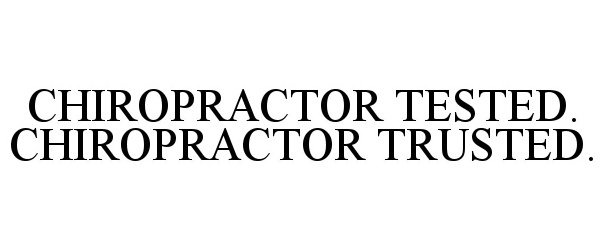 Trademark Logo CHIROPRACTOR TESTED. CHIROPRACTOR TRUSTED.