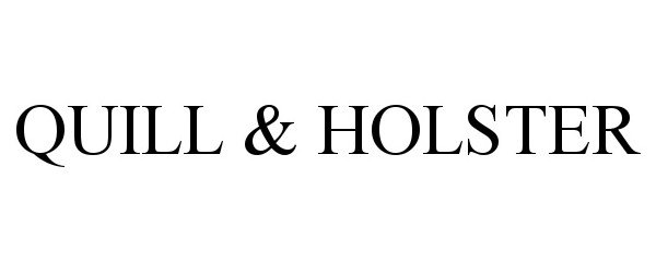 Trademark Logo QUILL &amp; HOLSTER