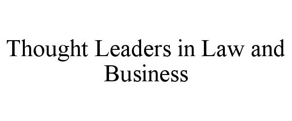  THOUGHT LEADERS IN LAW AND BUSINESS