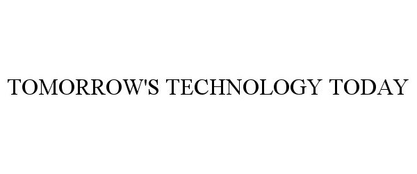 Trademark Logo TOMORROW'S TECHNOLOGY TODAY