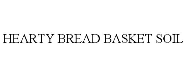 Trademark Logo HEARTY BREAD BASKET SOIL