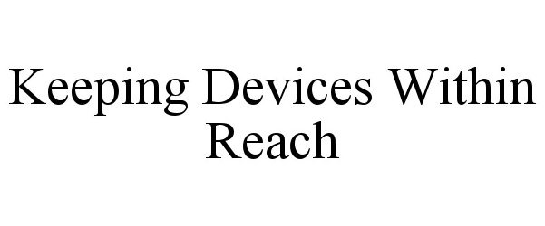 KEEPING DEVICES WITHIN REACH