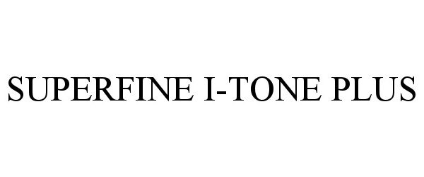  SUPERFINE I-TONE PLUS