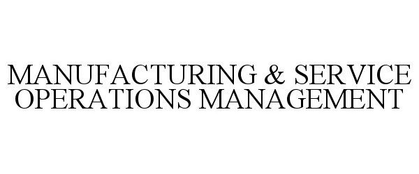  MANUFACTURING &amp; SERVICE OPERATIONS MANAGEMENT