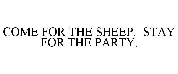 Trademark Logo COME FOR THE SHEEP. STAY FOR THE PARTY.