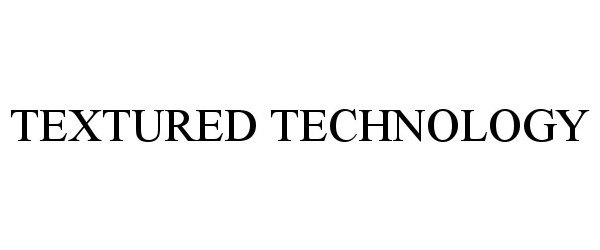 Trademark Logo TEXTURED TECHNOLOGY