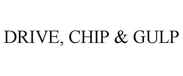 Trademark Logo DRIVE, CHIP &amp; GULP