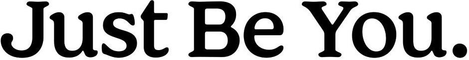 Trademark Logo JUST BE YOU.