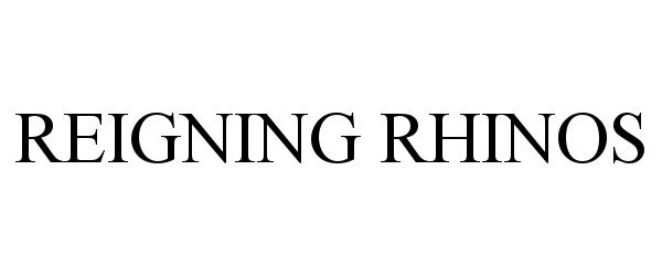 Trademark Logo REIGNING RHINOS