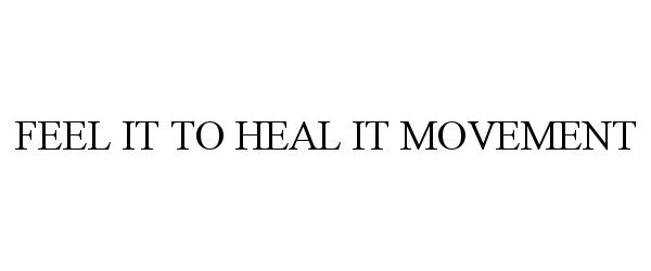  FEEL IT TO HEAL IT MOVEMENT