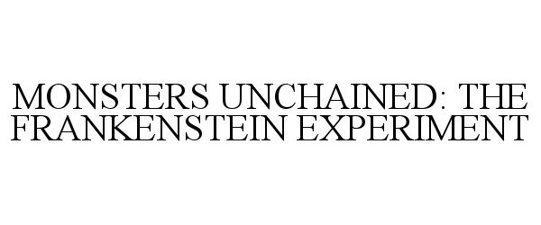  MONSTERS UNCHAINED: THE FRANKENSTEIN EXPERIMENT
