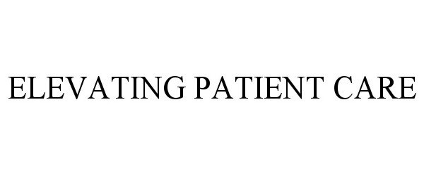  ELEVATING PATIENT CARE