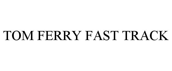 Trademark Logo TOM FERRY FAST TRACK