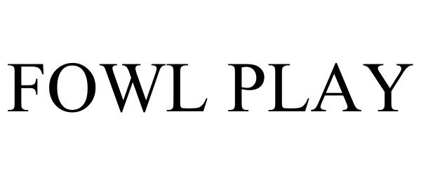 Trademark Logo FOWL PLAY