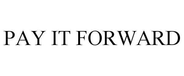 Trademark Logo PAY IT FORWARD