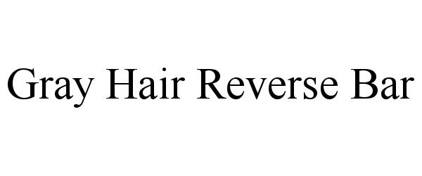  GRAY HAIR REVERSE BAR