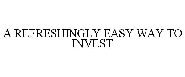  A REFRESHINGLY EASY WAY TO INVEST
