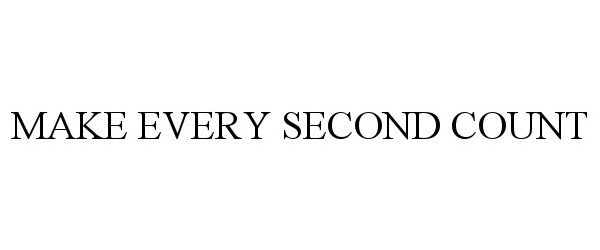  MAKE EVERY SECOND COUNT