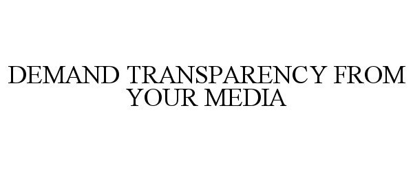  DEMAND TRANSPARENCY FROM YOUR MEDIA