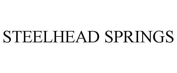 Trademark Logo STEELHEAD SPRINGS