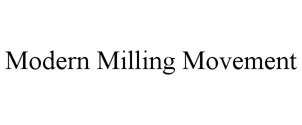 Trademark Logo MODERN MILLING MOVEMENT