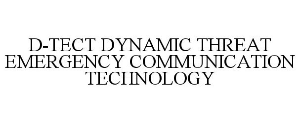 Trademark Logo D-TECT DYNAMIC THREAT EMERGENCY COMMUNICATION TECHNOLOGY