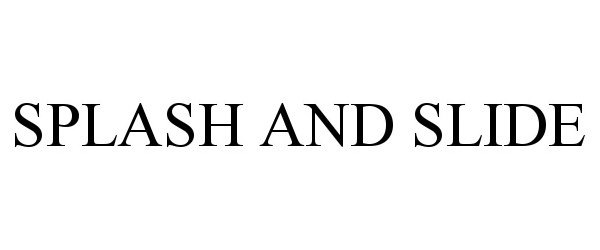 Trademark Logo SPLASH AND SLIDE