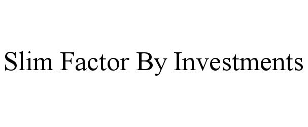  SLIM FACTOR BY INVESTMENTS