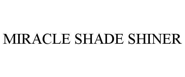 Trademark Logo MIRACLE SHADE SHINER