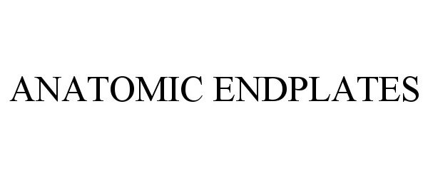 Trademark Logo ANATOMIC ENDPLATES