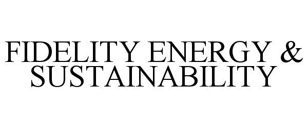  FIDELITY ENERGY &amp; SUSTAINABILITY