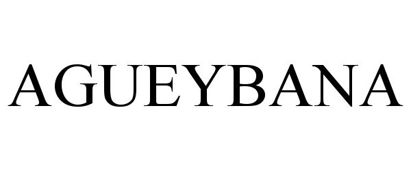 Trademark Logo AGUEYBANA