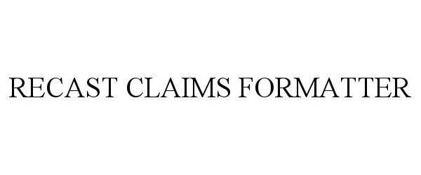 Trademark Logo RECAST CLAIMS FORMATTER