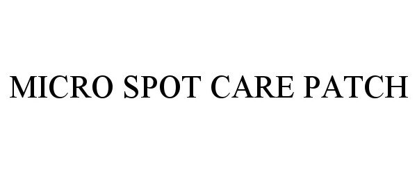 Trademark Logo MICRO SPOT CARE PATCH
