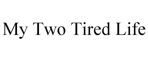  MY TWO TIRED LIFE