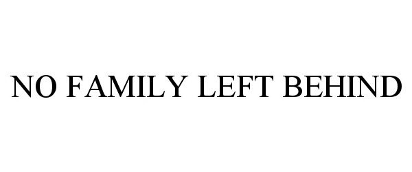  NO FAMILY LEFT BEHIND