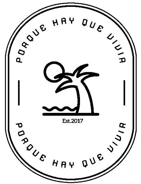 Trademark Logo PORQUE HAY QUE VIVIR EST 2017 PORQUE HAY QUE VIVIR
