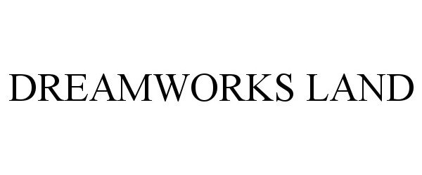 Trademark Logo DREAMWORKS LAND